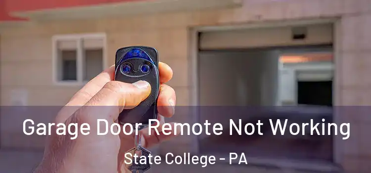  Garage Door Remote Not Working State College - PA