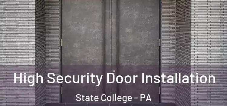 High Security Door Installation State College - PA