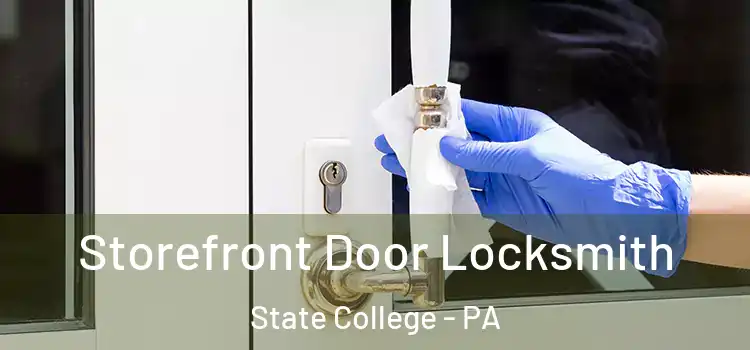 Storefront Door Locksmith State College - PA